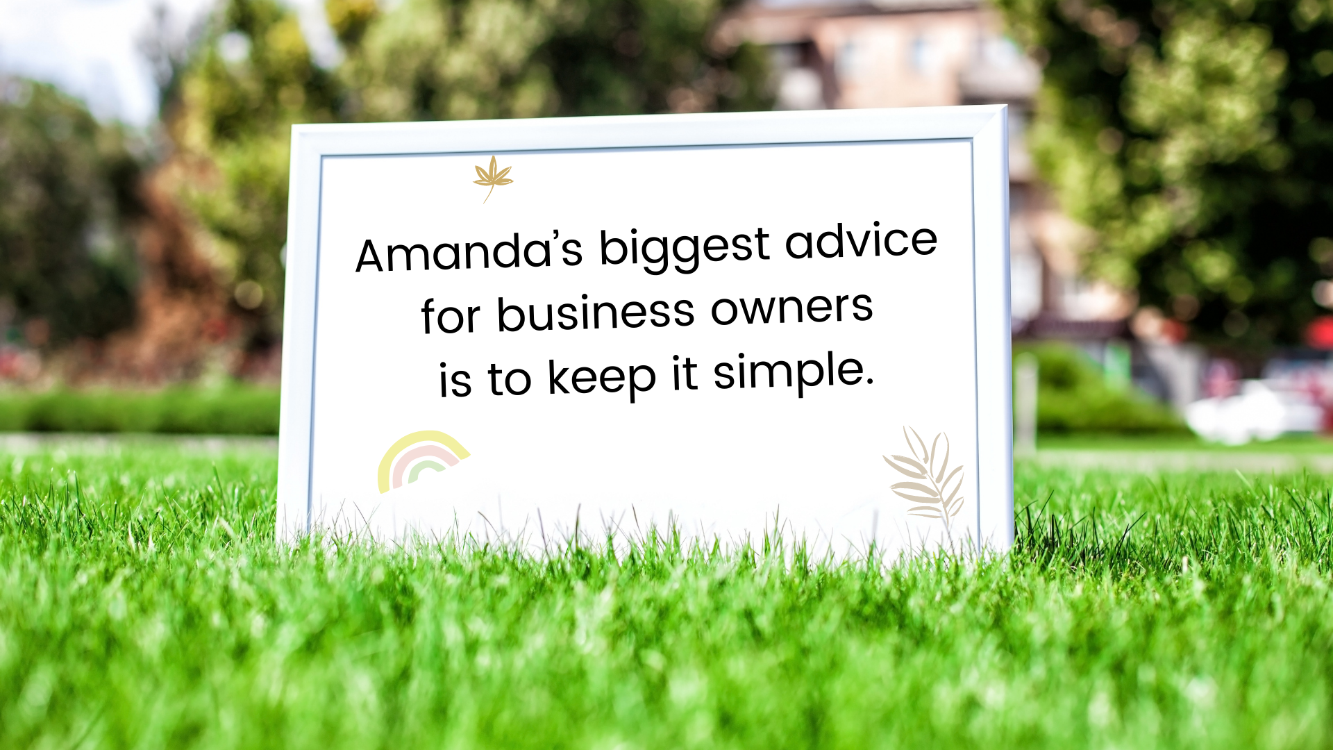 Amandas biggest advice