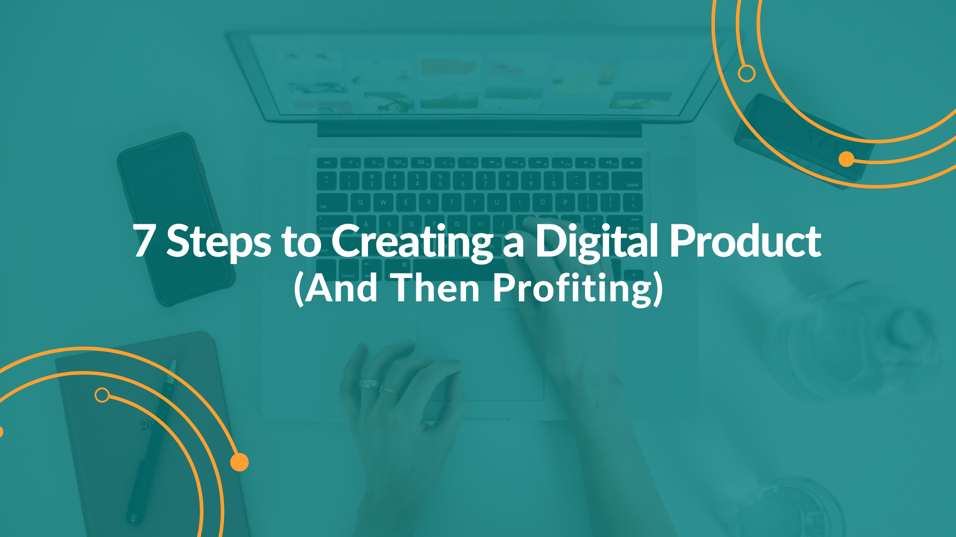 7 Steps to Creating a Digital Product
