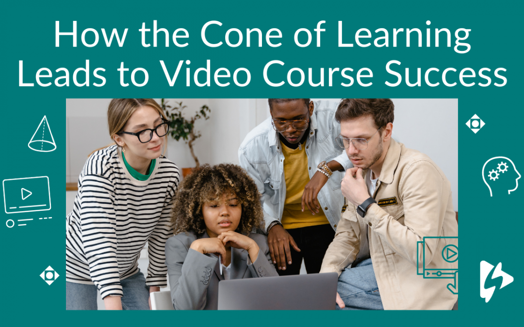 How The Cone of Learning Leads To Video Course Success