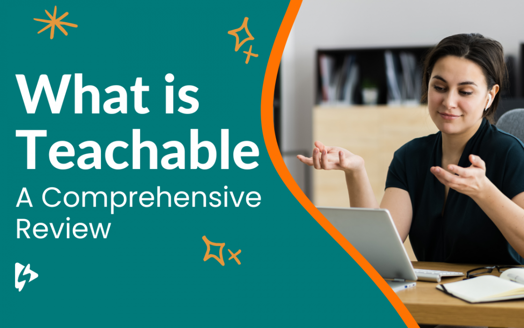 What Is Teachable? A Comprehensive Review of the Online Learning Platform for 2023