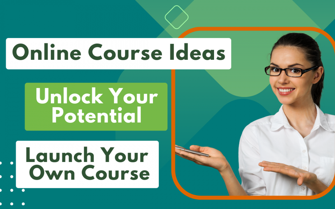 Online Course Ideas: Unlock Your Potential & Launch Your Own Course
