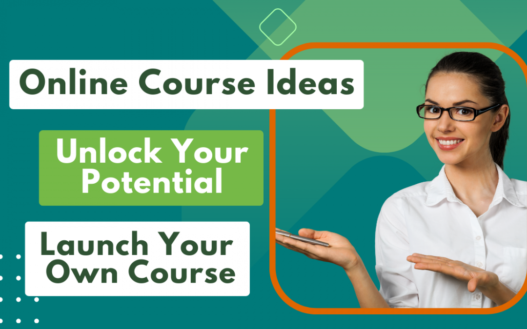 Unlock Your Potential & Launch Your Own Course With 111 Innovative Online Course Ideas